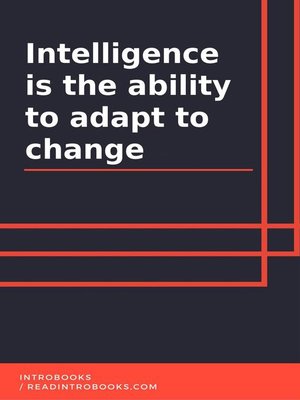 cover image of Intelligence Is the Ability to Adapt to Change